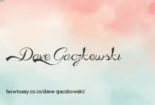 Dave Gaczkowski