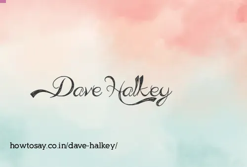 Dave Halkey