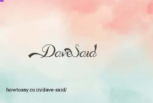 Dave Said