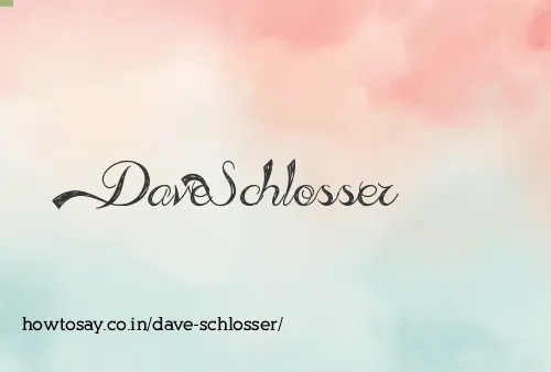 Dave Schlosser