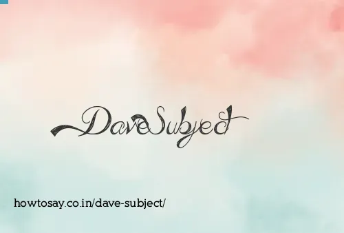 Dave Subject