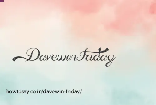 Davewin Friday