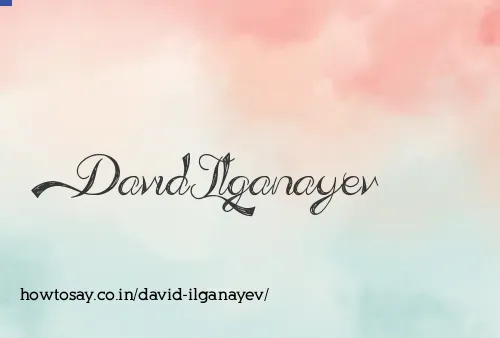 David Ilganayev