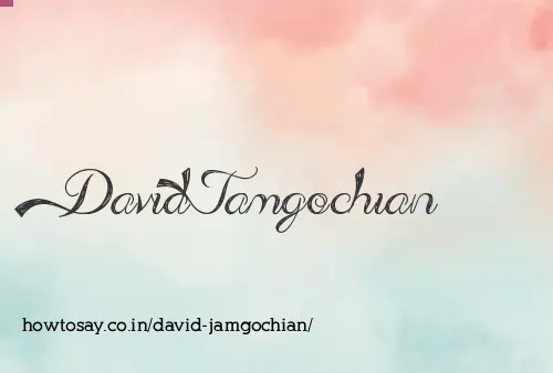 David Jamgochian
