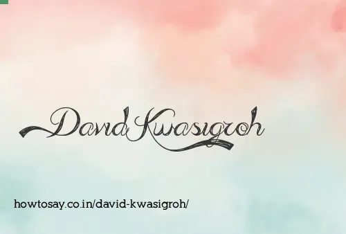 David Kwasigroh