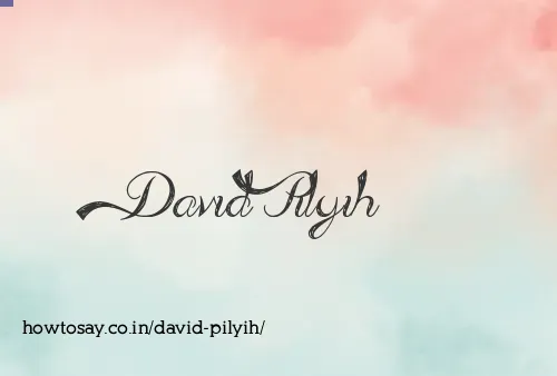 David Pilyih