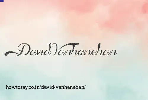 David Vanhanehan