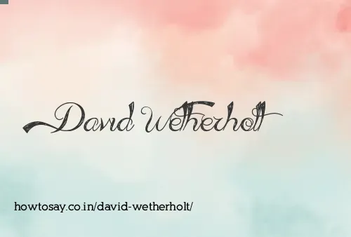 David Wetherholt