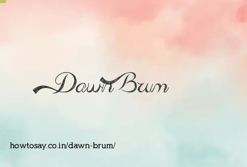 Dawn Brum