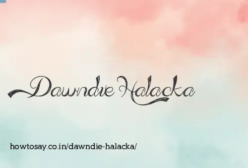 Dawndie Halacka
