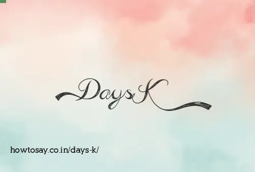 Days K