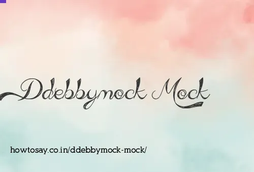 Ddebbymock Mock