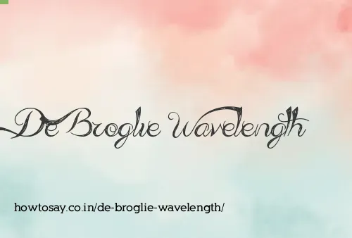 De Broglie Wavelength