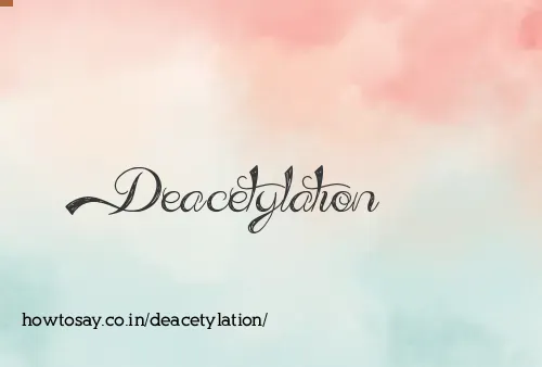 Deacetylation