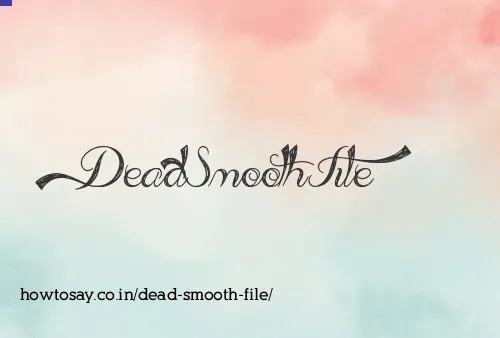 Dead Smooth File