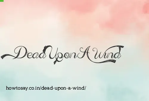 Dead Upon A Wind