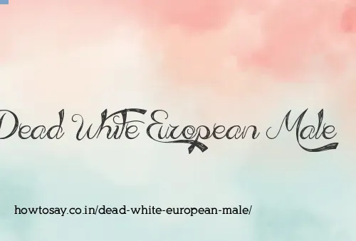 Dead White European Male
