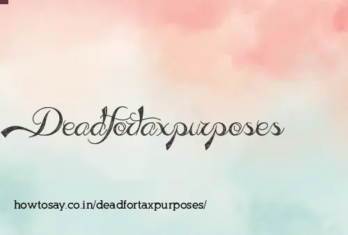 Deadfortaxpurposes
