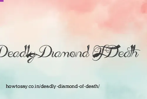 Deadly Diamond Of Death