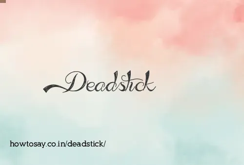 Deadstick