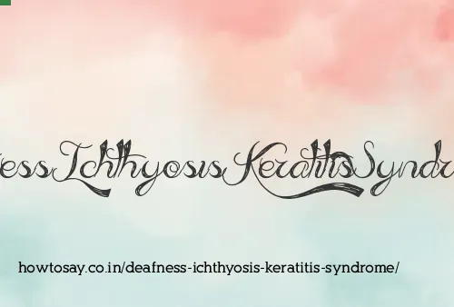 Deafness Ichthyosis Keratitis Syndrome