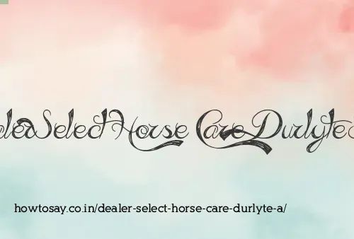 Dealer Select Horse Care Durlyte A