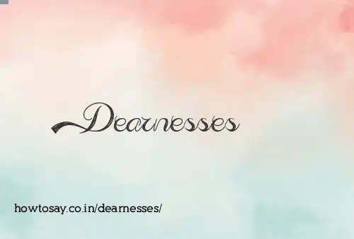 Dearnesses