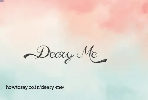 Deary Me