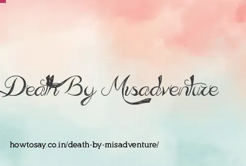 Death By Misadventure