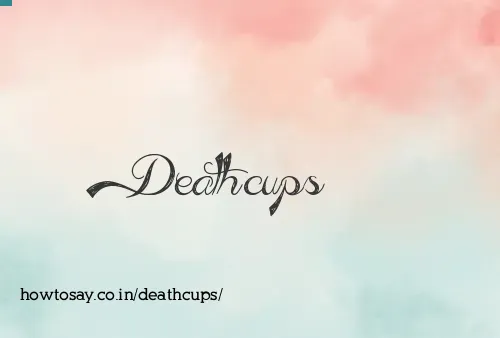 Deathcups