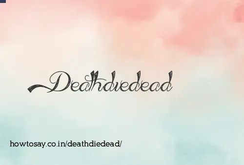 Deathdiedead