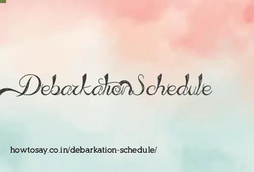 Debarkation Schedule
