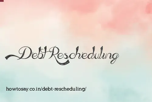Debt Rescheduling