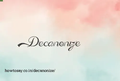 Decanonize