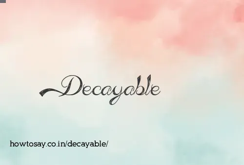 Decayable