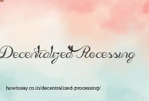 Decentralized Processing