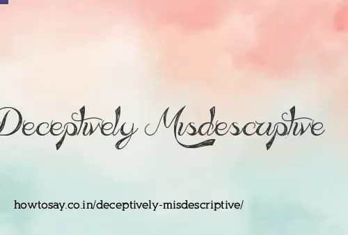 Deceptively Misdescriptive