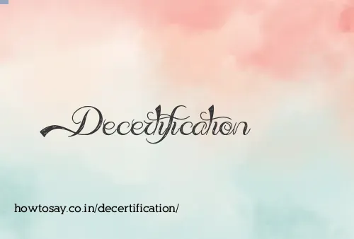 Decertification