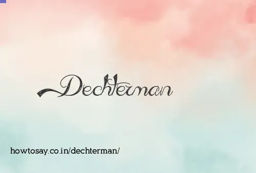 Dechterman
