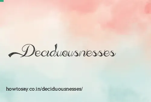 Deciduousnesses