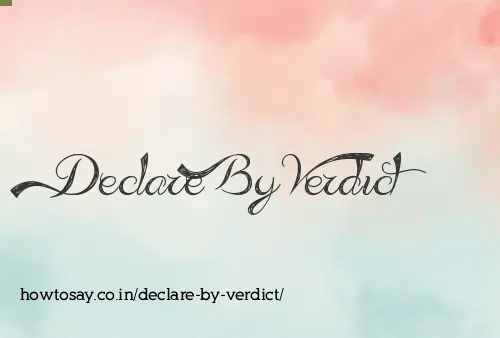 Declare By Verdict