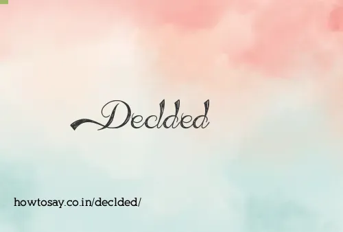 Declded