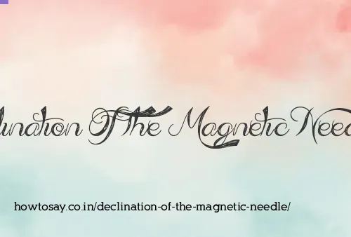 Declination Of The Magnetic Needle