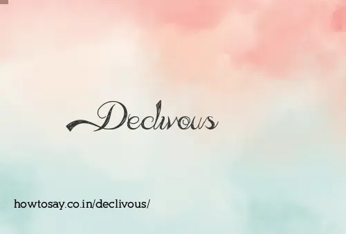 Declivous