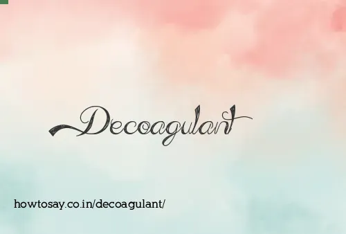 Decoagulant