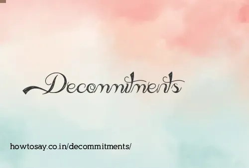 Decommitments