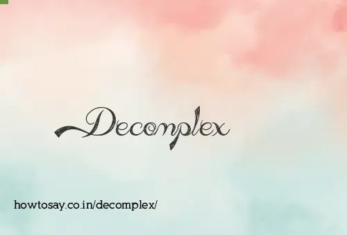 Decomplex