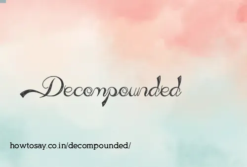 Decompounded