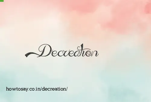 Decreation