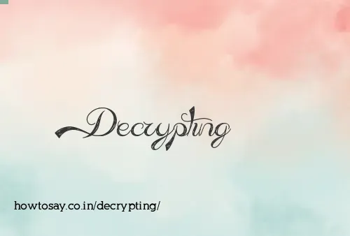 Decrypting